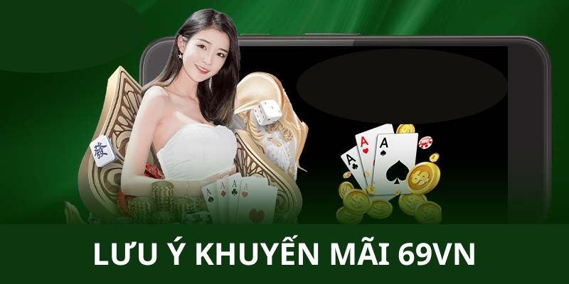 Lưu ý dành cho quý hội viên khi nhận thưởng từ ưu đãi của 69vn