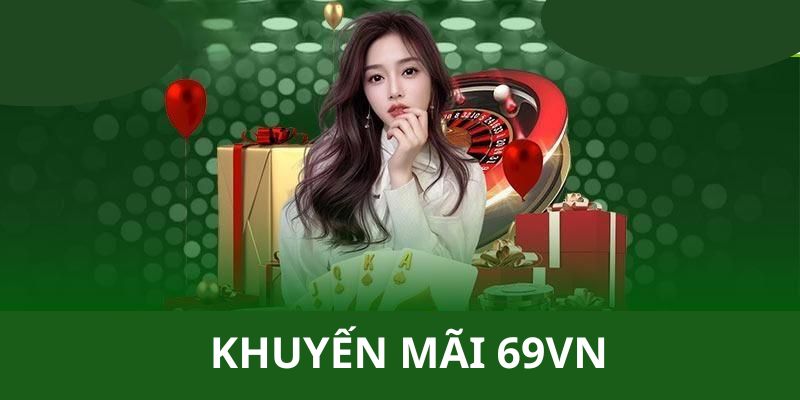 Các sự kiện khuyến mãi 69vn hấp dẫn nhất dành cho quý hội viên 