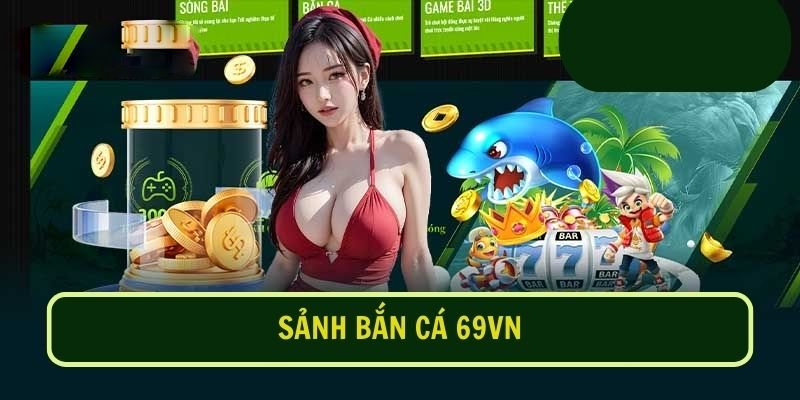 Hướng dẫn từng thao tác cược bắn cá 69VN